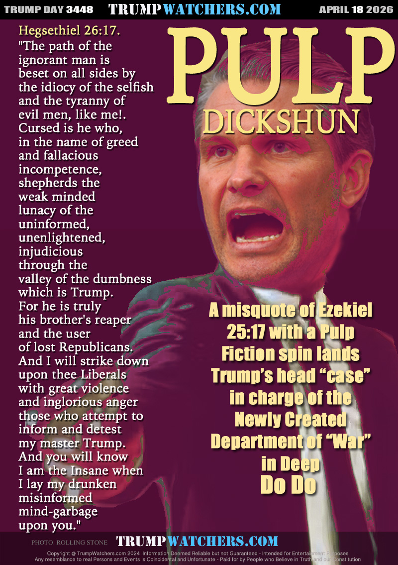 A misquote of Ezekiel 25:17 with a Pulp Fiction spin lands
Trump’s head “case” in charge of the Newly Created Department of “War” in Deep Do Do 

Hegsethiel 26:17. 
